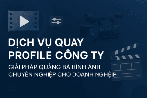 Dịch Vụ Quay Profile Công Ty