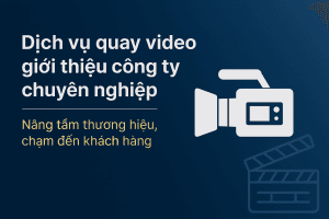 Dịch Vụ Quay Video Giới Thiệu Công Ty