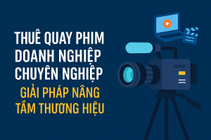 Thuê quay phim doanh nghiệp