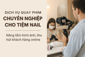 Dịch vụ quay phim cho tiệm nail