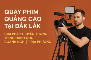 QUAY PHIM QUẢNG CÁO TẠI ĐẮK LẮK