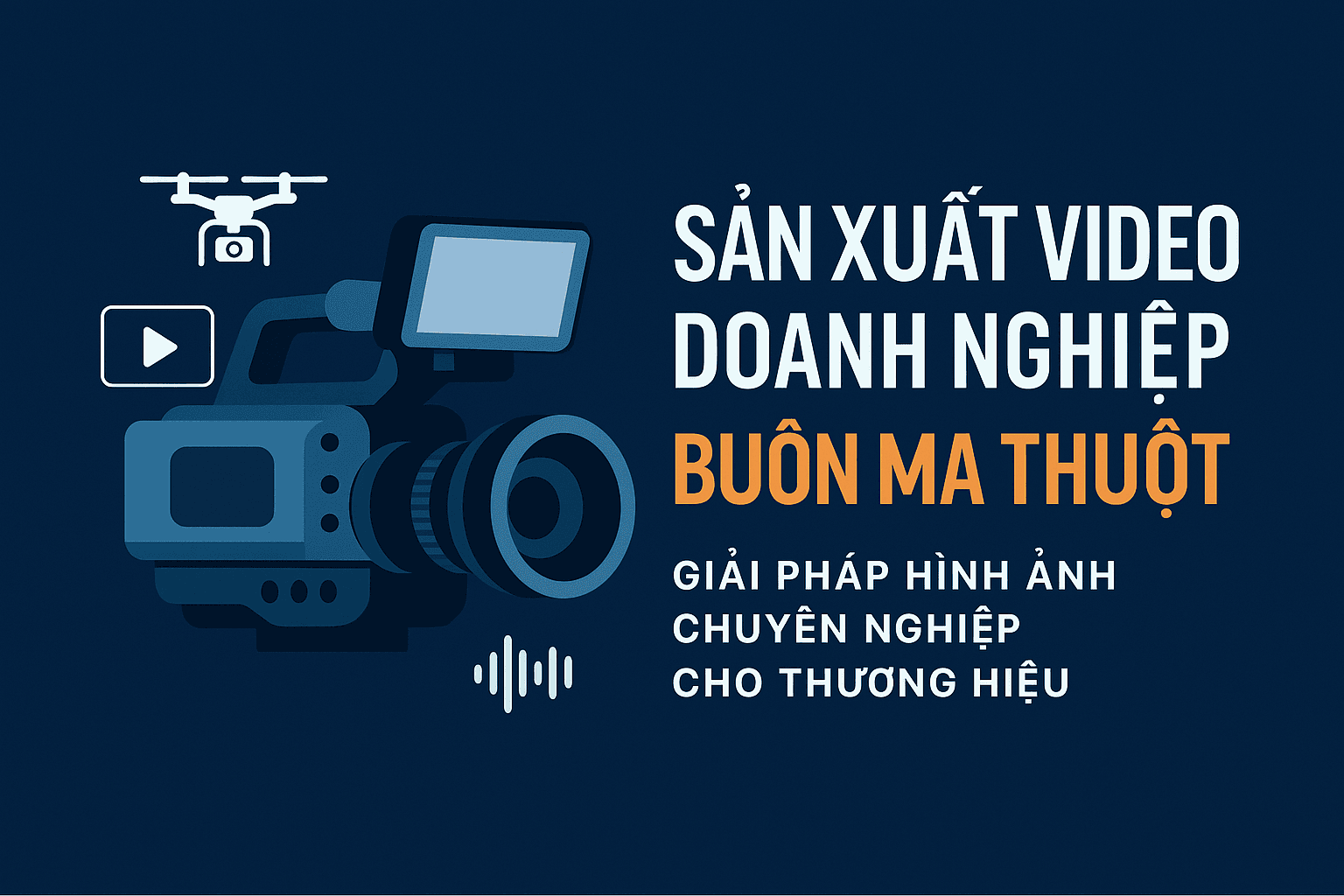 SẢN XUẤT VIDEO DOANH NGHIỆP BUÔN MA THUỘT