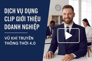 DỰNG CLIP GIỚI THIỆU DOANH NGHIỆP