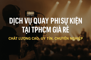 quay phim sự kiện tại TPHCM giá rẻ