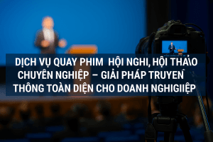 Quay Phim Hội Nghị, Hội Thảo