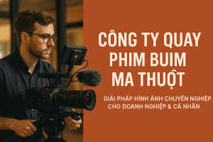 CÔNG TY QUAY PHIM BUÔN MA THUỘT