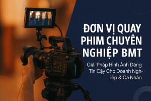 Đơn Vị Quay Phim Chuyên Nghiệp BMT