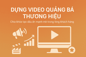 Dựng video quảng bá thương hiệu